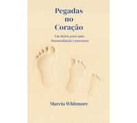 Pegadas no Coração: Um Diario para uma Parentalidade Consciente