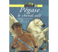 Pégase le cheval ailé: D'après la légende grecque