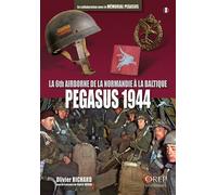 Pegasus 1944 La 6th Airborne de la Normandie à la Baltique (FR) - Olivier Richard - Orep - broché - Monographie