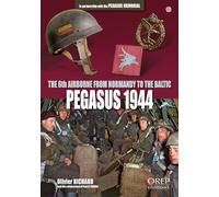 Pegasus 1944: The 6th Airborne from Normandy to the Baltic