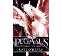 Pegasus and the Fight for Olympus: Book 2 O,hearn, Kate (Auteur)