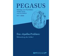 PEGASUS. Beiträge zum Nachleben antiker Kunst und Architektur / N. F. 1.2025: Das ¿Apelles-Problem¿. Bildwerdung der Antike. Zur ... und Druckgraphiken der Frühen Neuzeit - I