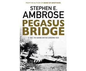 Pegasus Bridge: D-Day: The Daring British Airborne Raid (Paperback) Ambrose, (Auteur)