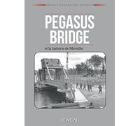 PEGASUS BRIDGE ET BATTERIE DE MERVILLE- DEUX OPÉRATIONS COMMANDO DU JOUR J