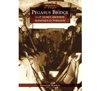 Françoise H. Gondrée – Pegasus Bridge – La 6e division aéroportée britannique en Normandie – Broché