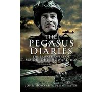 Pegasus Diaries: The Private Papers Of Major John Horward Dso