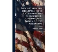 Pegasus Unbound? The Challenge of Sustainment and Endurance in Airborne Joint Forcible Entry Operations