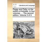 Peggy And Patty; Or The Sisters Of Ashdale. In Four Volumes. ... The Second Edition. Volume 3 Of 4