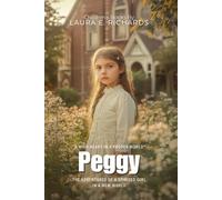 Peggy By Laura Elizabeth Howe Richards (Illustrated & Annotated): The Adventures of a Spirited Girl in a New World