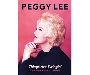 Peggy Lee: Things are Swingin': Her Greatest Songs