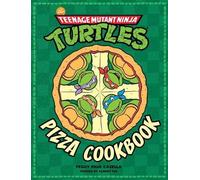 Teenage Mutant Ninja Turtles: The Official Pizza Cookbook