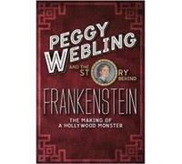 Peggy Webling and the Story behind Frankenstein by Graver & Professor Bruce Providence College & USA Graver Professor Bruce Providence College USA (Auteur)