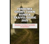 Pegrema Ghost Town Russia Travel Guide 2025: Exploring the Forgotten Shores of Lake Onega
