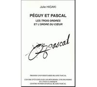 Péguy et Pascal - les "Trois ordres" et "L'ordre du coeur" Les Trois ordres et l'Ordre du coeur - Julie Higaki - U.blaise Pascal Clermont-Ferrand - broché - Etude