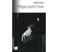 Péguy point final - Benoît Chantre - Du Felin Eds - broché - Essai