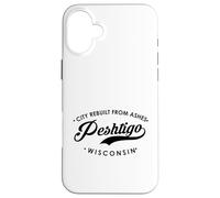 Pehtigo WI City reconstruit à partir de Cendres pour Homme et Femme. Coque pour iPhone 16 Plus