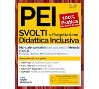 PEI svolti e progettazione didattica inclusiva: Manuale operativo alla compilazione del modello PEI con casi reali, modelli editabili e Metodo F.A.R.O. (per la Secondaria)