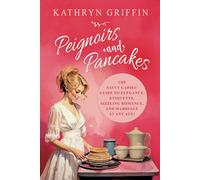 Peignoirs and Pancakes: The Savvy Ladies' Guide to Elegance, Etiquette, and Sizzling Romance and Marriage at Any Age