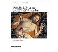 Peindre à Bourges aux XVe - XVIe siècles