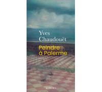 Yves Chaudouët – Peindre à Palerme – Roman – Broché – Actes Sud