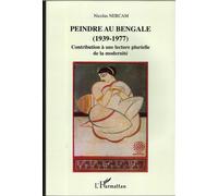 Peindre au Bengale (1937-1977) Contribution à une lecture plurielle de la modernité - Nicolas Nercam - L'harmattan - broché - Essai