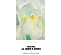 Peindre au corps à corps Les fleurs et Georgia O'Keeffe - Estelle Zhong Mengual - Actes sud - broché - Monographie