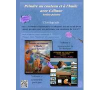 Peindre au couteau et à l'huile avec Célinne, l'intégrale: édition spéciale