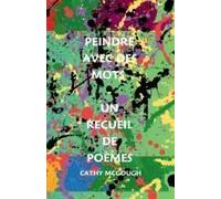 Peindre Avec Des Mots - Un Recueil De Poèmes French Edition