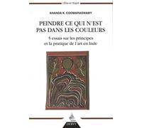 Peindre ce qui n'est pas dans les couleurs - 5 essais sur les principes et la pratique de l'art en