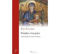 Peindre, c'est prier Eric Palazzo (Auteur)