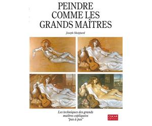 Peindre comme les grands maitres - Joseph Sheppard - Oskar - broché - Guide