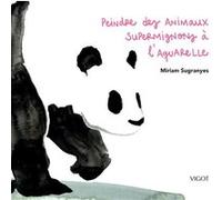 Peindre des animaux supermignons à l'aquarelle Miriam Sugranyes (Auteur)