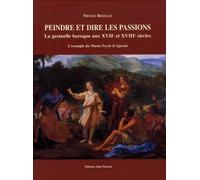 Peindre et dire les passions : La gestuelle baroque aux XVIIe et XVIIIe siècles
