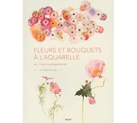 Peindre la fleur à l'aquarelle: En 7 leçons progressives