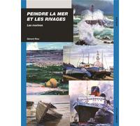 Peindre la mer et les rivages Les marines - Gérard Riou - Ulisseditions - broché - Essai