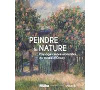 Peindre la nature: Paysages impressionistes du musée d'Orsay
