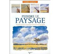 Peindre le paysage: Les gestes techniques, les pas à oas, les trucs et astuces des experts