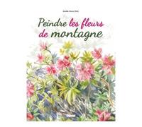 Marie-Paule Roc – Peindre les fleurs de montagne – Guide – Broché