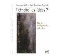 Peindre les idées ? Sur la calligraphie chinoise - Marie-Dominique Popelard - Puf - broché - Guide