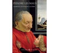 Peindre les maux Art visuel et pathologie, XIVe-XVIIe siècle - Florence Chantoury-Lacombe - Hermann - broché - Essai