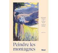 Peindre les montagnes: 100 chefs-d'oeuvre de William Turner à Gerhard Richter