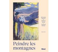 Peindre les montagnes: 100 chefs-d'oeuvre de William Turner à Gerhard Richter