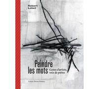 Peindre les mots - Gestes d’artiste, voix de poètes - Robert Lobet - Doucey Bruno - broché - Monographie