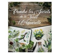Peindre les secrets de la forêt à l'aquarelle - Jennifer Lefèvre - Eyrolles - broché - Guide