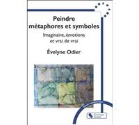 Peindre métaphores et symboles Evelyne Odier (Auteur)