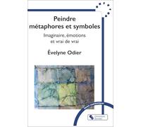 Peindre métaphores et symboles: Imaginaire, émotions et vrai de vrai