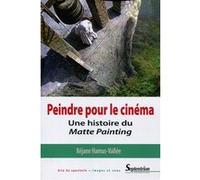 Peindre pour le cinéma: Une histoire du matte painting.