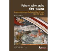 Peindre, voir et croire dans les Alpes La peinture murale religieuse en val de Suse, XIVe-XVIe siècles - Marianne Cailloux - Presses Universitaires Du Septen-Trion - broché - Monographie