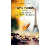 Peine perdue Tome II : Vengeance ou instinct de survie - Christel Bayonne - Le Lys Bleu - broché - Roman
