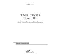 PEINER, ŒUVRER, TRAVAILLER: Sur le travail et la condition humaine